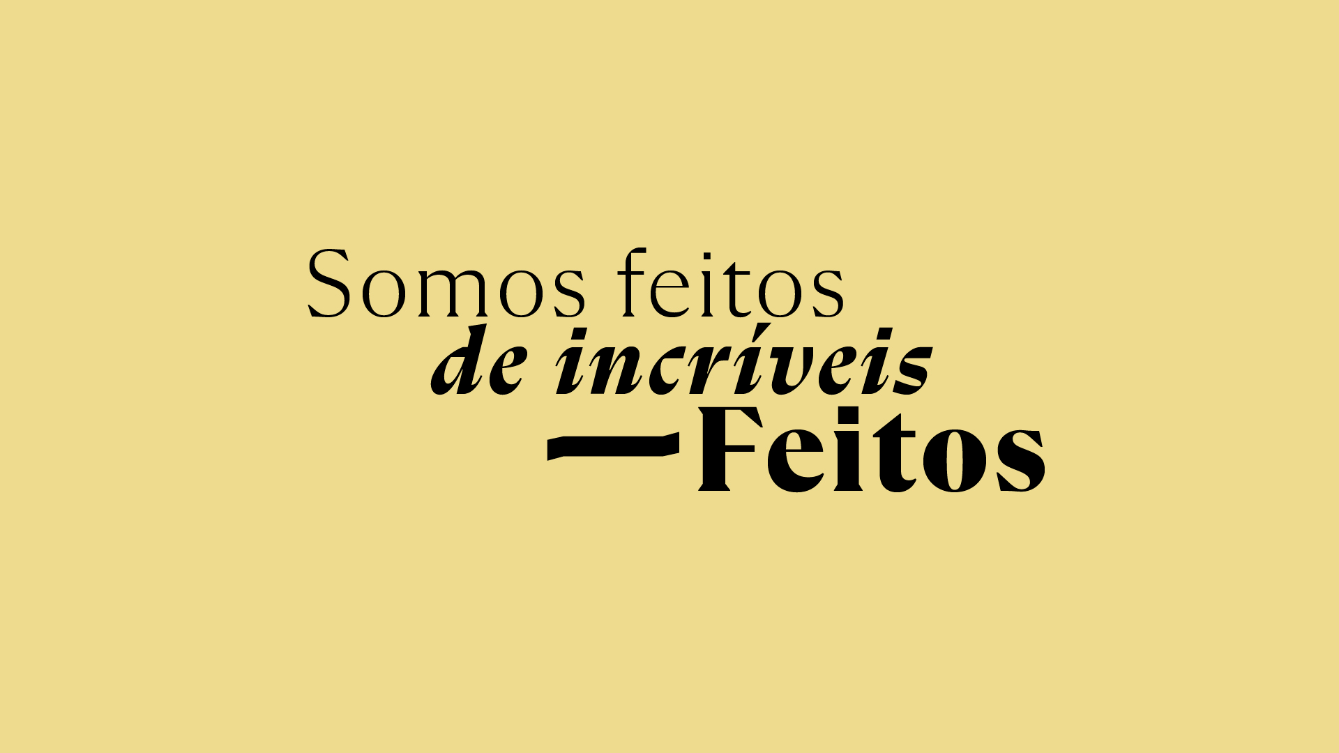 somos feitos de incriveis feitos com fundo amarelo